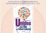 Situación de la tuberculosis en el departamento de Antioquia 2015 - 2016
